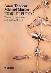 Fiori di fuoco. Tracce e corrispondenze dalla Terra dei fuochi. Ediz. a colori