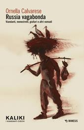 Russia vagabonda. Viandanti, menestrelli, giullari e altri nomadi