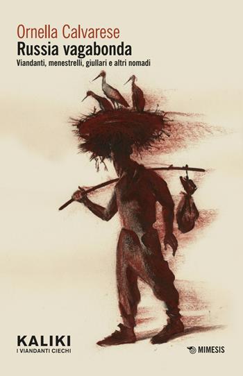 Russia vagabonda. Viandanti, menestrelli, giullari e altri nomadi - Ornella Calvarese - Libro Mimesis 2025, Kaliki. I viandanti ciechi | Libraccio.it