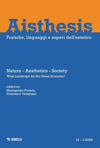 Aisthesis. Pratiche, linguaggi e saperi dell'estetico (2025). Ediz. bilingue. Vol. 19: Nature, aesthetics, society. What landscape for the green economy?  - Libro Mimesis 2025 | Libraccio.it