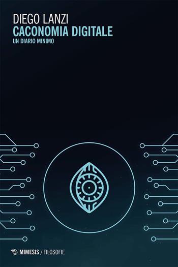 Caconomia digitale. Un diario minimo - Diego Lanzi - Libro Mimesis 2025, Filosofie | Libraccio.it