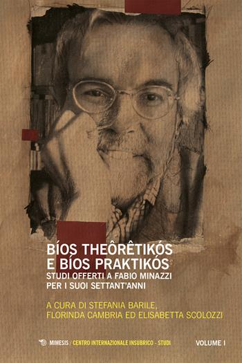 Bíos theôrêtikós e bíos praktikós. Studi offerti a Fabio Minazzi per i suoi settant’anni - Cambria, Scolo - Libro Mimesis 2025, Centro internazionale insubrico. Studi | Libraccio.it
