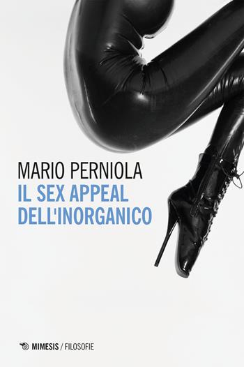 Il sex appeal dell'inorganico - Mario Perniola - Libro Mimesis 2026, Filosofie | Libraccio.it