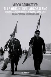 Alle origini dell'arcobaleno. Discorsi e azioni di pace a Modena 1945-1969