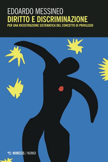Diritto e discriminazione. Per una ricostruzione sistematica del concetto di privilegio - Edoardo Messineo - Libro Mimesis 2025, Nomoi | Libraccio.it