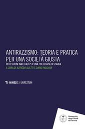 Antirazzismo: teoria e pratica per una società giusta. Riflessioni inattuali per una politica necessaria