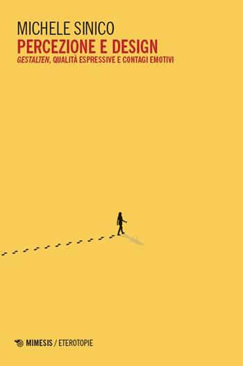 Percezione e design. Gestalten, qualità espressive e contagi emotivi - Michele Sinico - Libro Mimesis 2025, Eterotopie | Libraccio.it