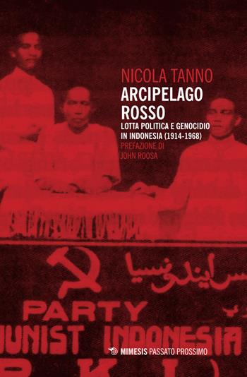 Arcipelago rosso. Lotta politica e genocidio in Indonesia (1914-1968) - Nicola Tanno - Libro Mimesis 2026, Passato prossimo | Libraccio.it