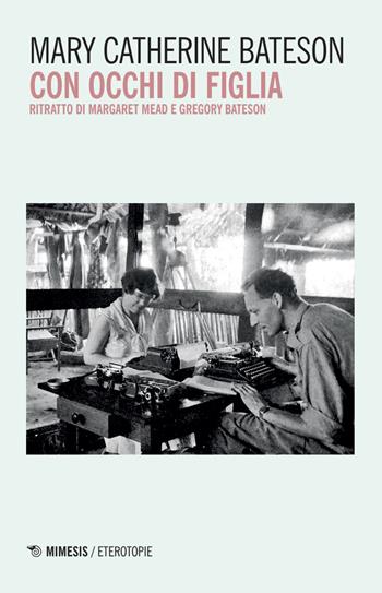 Con occhi di figlia. Ritratto di Margaret Mead e Gregory Bateson - Mary Catherine Bateson - Libro Mimesis 2026, Eterotopie | Libraccio.it