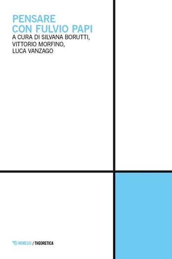 Pensare con Fulvio Papi  - Libro Mimesis 2025, Theoretica | Libraccio.it