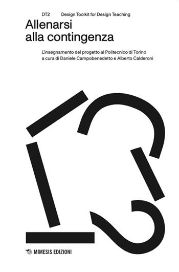 Allenarsi alla contingenza. L'insegnamento del progetto al Politecnico di Torino  - Libro Mimesis 2025, DT2. Design toolkit for design teaching | Libraccio.it