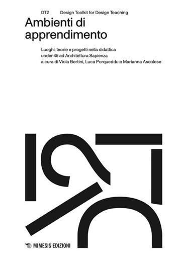 Ambienti di apprendimento. Luoghi, teorie e progetti nella didattica under 45 ad Architettura Sapienza - Porqueddu - Libro Mimesis 2025, DT2. Design toolkit for design teaching | Libraccio.it
