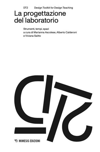 La progettazione del laboratorio. Strumenti, tempi, spazi  - Libro Mimesis 2025, DT2. Design toolkit for design teaching | Libraccio.it
