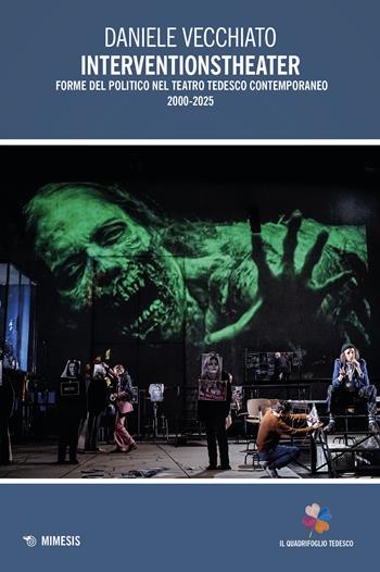 Interventionstheater. Forme del politico nel teatro tedesco contemporaneo 2000-2005 - Daniele Vecchiato - Libro Mimesis 2025, Il quadrifoglio tedesco | Libraccio.it