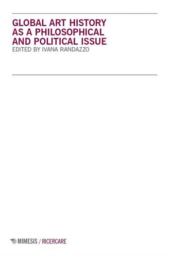 Global art history as a philosophical and political issue  - Libro Mimesis 2025, Ricercare | Libraccio.it