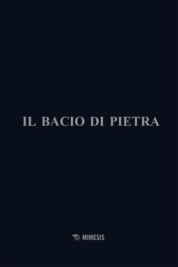 Il bacio di pietra - Renato Rizzi - Libro Mimesis 2025, Estetica e architettura | Libraccio.it