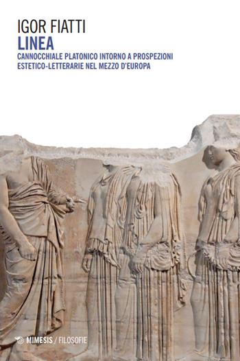 Linea. Cannocchiale platonico intorno a prospezioni estetico-letterarie nel mezzo d’Europa - Igor Fiatti - Libro Mimesis 2025, Filosofie | Libraccio.it