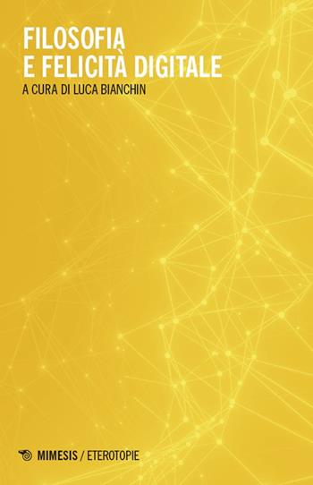 Filosofia e felicità digitale  - Libro Mimesis 2025, Eterotopie | Libraccio.it