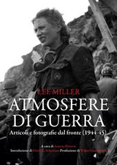 Atmosfere di guerra. Articoli e fotografie dal fronte (1944-45)