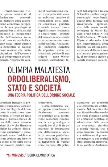 Ordoliberalismo, stato e società. Una teoria politica dell'ordine sociale - Olimpia Malatesta - Libro Mimesis 2025, Teoria democratica | Libraccio.it