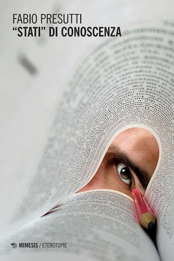 «Stati» di conoscenza - Fabio Presutti - Libro Mimesis 2025, Eterotopie | Libraccio.it