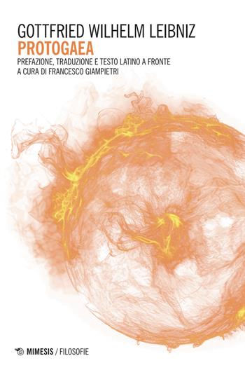 Protogaea - Gottfried Wilhelm Leibniz - Libro Mimesis 2025, Filosofie | Libraccio.it