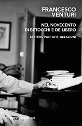 Nel Novecento di Betocchi e De Libero. Lettere, poetiche, relazioni