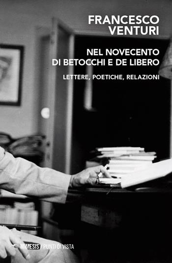 Nel Novecento di Betocchi e De Libero. Lettere, poetiche, relazioni - Francesco Venturi - Libro Mimesis 2025, Punti di vista | Libraccio.it
