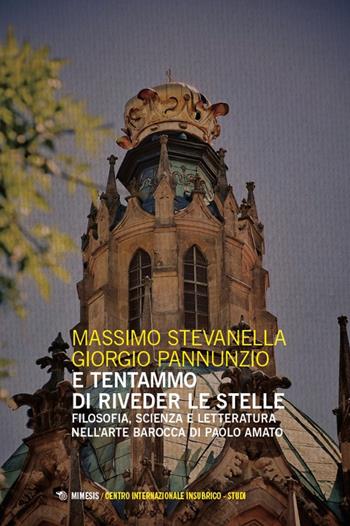 E tentammo di riveder le stelle. Filosofia, scienza e letteratura nell’arte barocca di Paolo Amato - Massimo Stevanella, Giorgio Pannunzio - Libro Mimesis 2025, Centro internazionale insubrico. Studi | Libraccio.it
