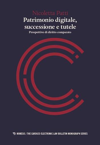 Patrimonio digitale, successione e tutele. Prospettive di diritto comparato - Nicoletta Patti - Libro Mimesis 2025, The cardozo electronic law bulletin monograph series | Libraccio.it