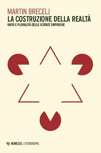 La costruzione della realta. Unità e pluralità delle scienze empiriche - Martin Brecelj - Libro Mimesis 2025, Eterotopie | Libraccio.it
