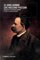 Ci sono uomini che nascono postumi. Nietzsche e la filosofia a venire