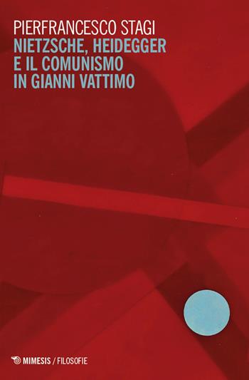 Nietzsche, Heidegger e il comunismo in Gianni Vattimo - Pierfrancesco Stagi - Libro Mimesis 2026, Filosofie | Libraccio.it