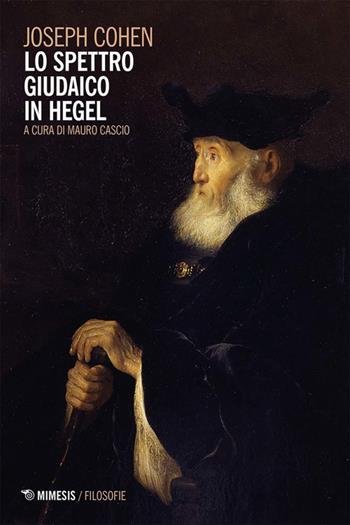 Lo spettro giudaico in Hegel - Joseph Cohen - Libro Mimesis 2026, Filosofie | Libraccio.it