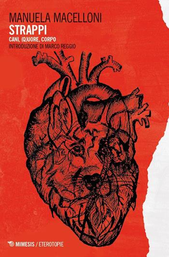 Strappi. Cani, (q)uore, corpo - Manuela Macelloni - Libro Mimesis 2026, Eterotopie | Libraccio.it
