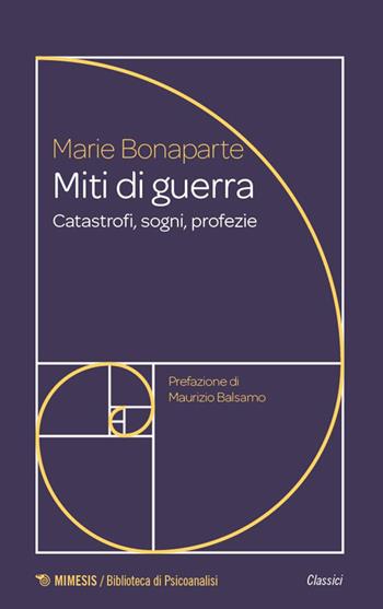 Miti di guerra. Catastrofi, sogni, profezie - Marie Bonaparte - Libro Mimesis 2026, Biblioteca di psicoanalisi | Libraccio.it