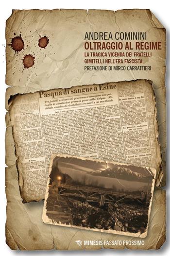 Oltraggio al regime. La tragica vicenda dei fratelli Gimitelli nell'era fascista - Andrea Cominini - Libro Mimesis 2026, Passato prossimo | Libraccio.it
