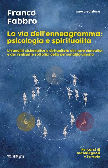 La via dell'enneagramma: psicologia e spiritualità. Un'analisi sistematica e dettagliata dei nove enneatipi e dei ventisette sottotipi della personalità umana. Percorsi di autodiagnosi e terapia. Nuova ediz. - Franco Fabbro - Libro Mimesis 2026, I confini dell'anima | Libraccio.it