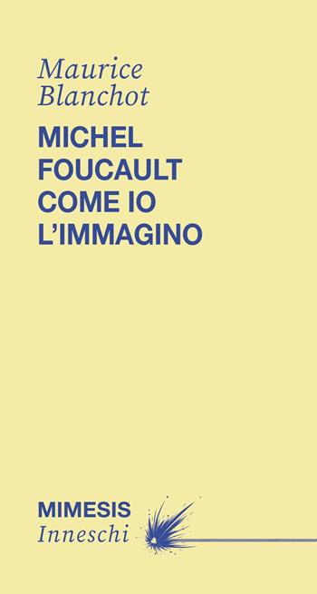 Michel Foucault come io l'immagino - Maurice Blanchot - Libro Mimesis 2026, Inneschi | Libraccio.it