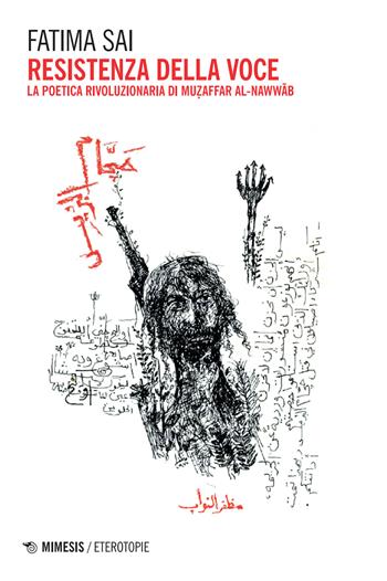 Resistenza della voce. La poetica rivoluzionaria di Muzaffer Al-Nawwab - Fatima Sai - Libro Mimesis 2025, Eterotopie | Libraccio.it