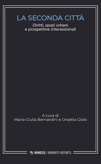 La seconda città. Diritti, spazi urbani e prospettive intersezionali  - Libro Mimesis 2026, Minority reports | Libraccio.it
