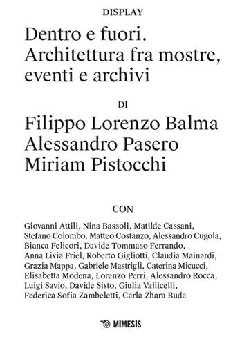 Dentro e fuori. Architettura fra mostre, eventi e archivi - Filippo Lorenzo Balma, Alessandro Pasero, Miriam Pistocchi - Libro Mimesis 2026, Display | Libraccio.it