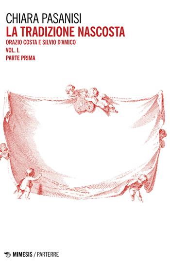 La tradizione nascosta. Vol. 1: Orazio Costa e Silvio D'Amico - Chiara Pasanisi - Libro Mimesis 2026, Parterre | Libraccio.it