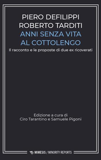 Anni senza vita al Cottolengo. Il racconto e le proposte di due ex ricoverati - Piero Defilippi, Roberto Tarditi - Libro Mimesis 2026, Minority reports | Libraccio.it