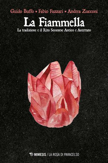 La fiammella. Tradizione e Rito Scozzese Antico ed Accettato - Guido Buffo, Fabio Fazzari, Andrea Zucconi - Libro Mimesis 2026, La rosa di Paracelso | Libraccio.it