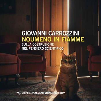 Noumeno in fiamme. Sulla costruzione del pensiero scientifico - Giovanni Carrozzini - Libro Mimesis 2026, Centro internazionale insubrico. Studi | Libraccio.it