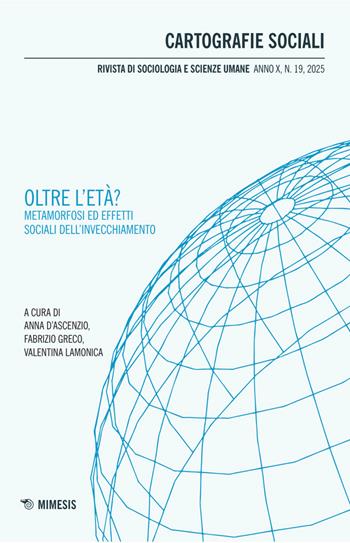 Cartografie sociali. Rivista di sociologia e scienze umane (2025). Vol. 19: Oltre l'età? Metamorfosi ed effetti sociali dell’invecchiamento  - Libro Mimesis 2026, Cartografie sociali | Libraccio.it