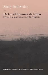 Dietro al dramma di Edipo. Freud e la psicoanalisi della religione
