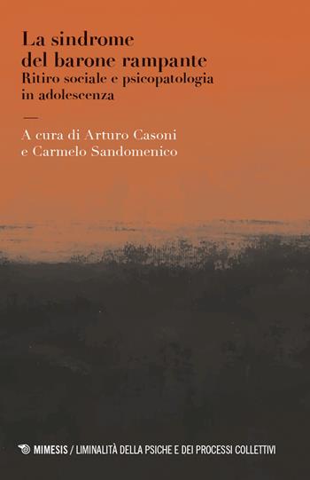 La sindrome del barone rampante. Ritiro sociale e psicopatologia in adolescenza - Carmelo Sandomenico - Libro Mimesis 2026, Liminalità della psiche e dei processi collettivi | Libraccio.it