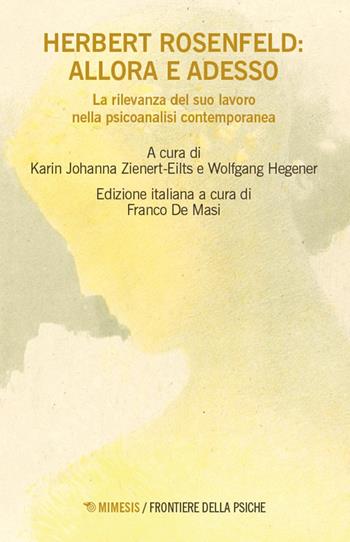 Herbert Rosenfeld: allora e adesso. La rilevanza del suo lavoro nella psicoanalisi contemporanea  - Libro Mimesis 2026, Frontiere della psiche | Libraccio.it